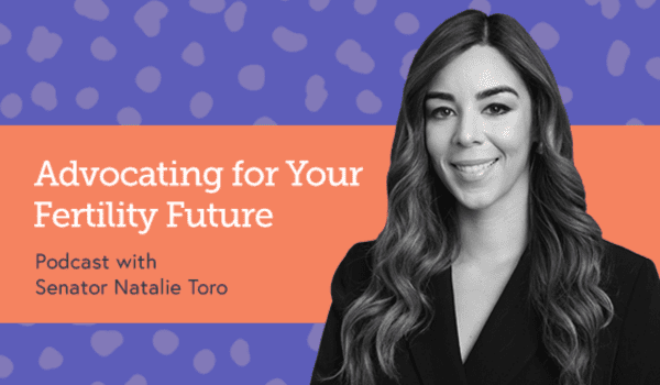 Advocating for Your Fertility Future with Senator Natalie Toro